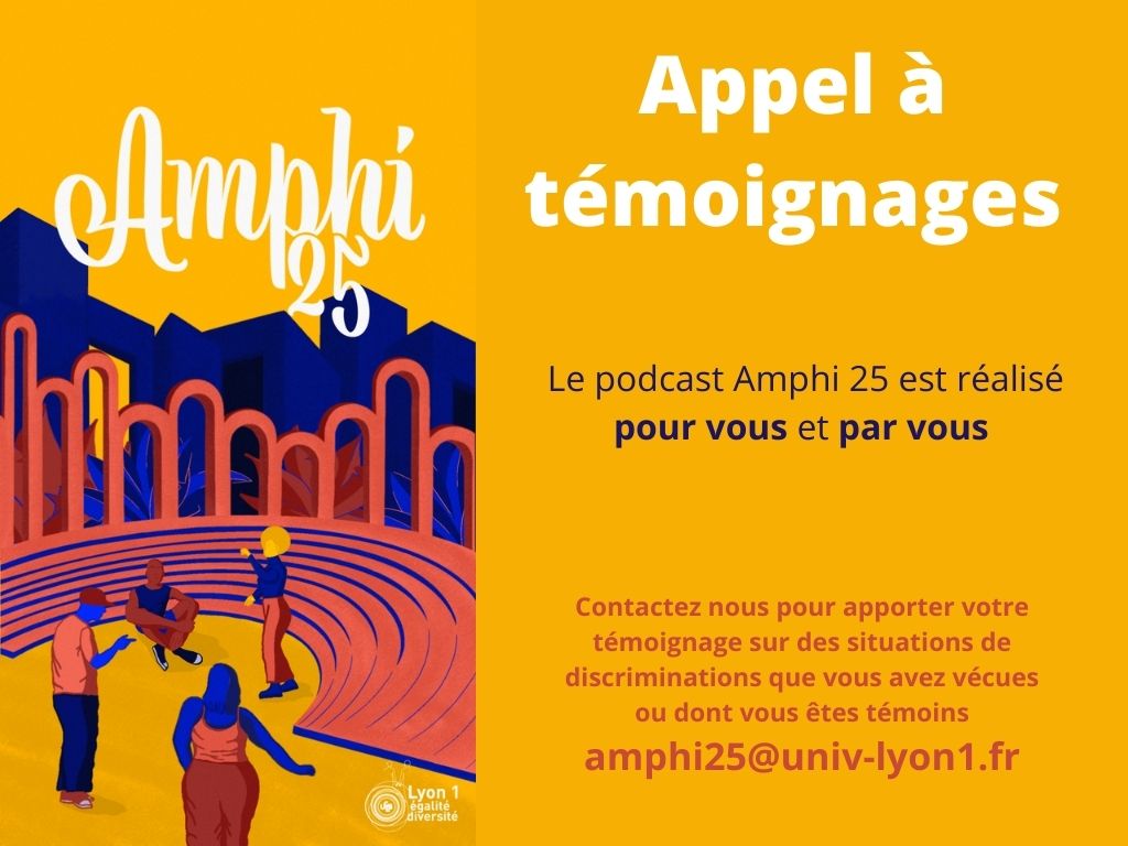 Contactez nous pour apporter votre témoignage sur des situations de discriminations que vous avez vécues ou dont vous êtes témoins amphi25@univ-lyon1.fr